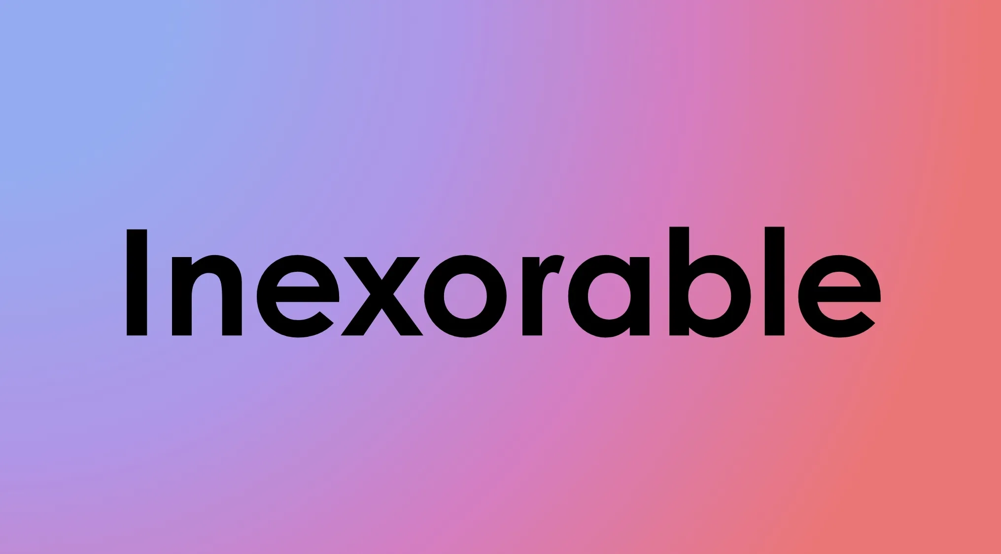 Smart people words: What does this word mean? Inexorable on a gradient background.