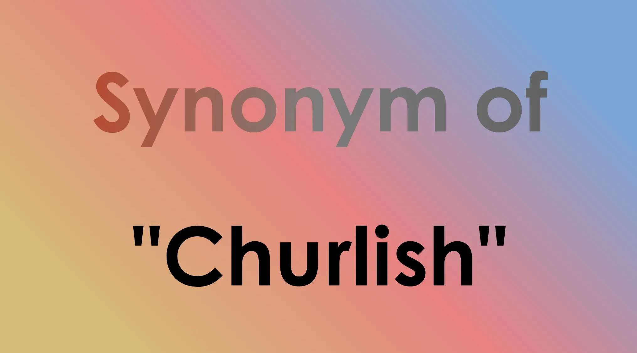 Smart people words: Which word refers to a similar concept? Synonym of Churlish written on a gradient background.
