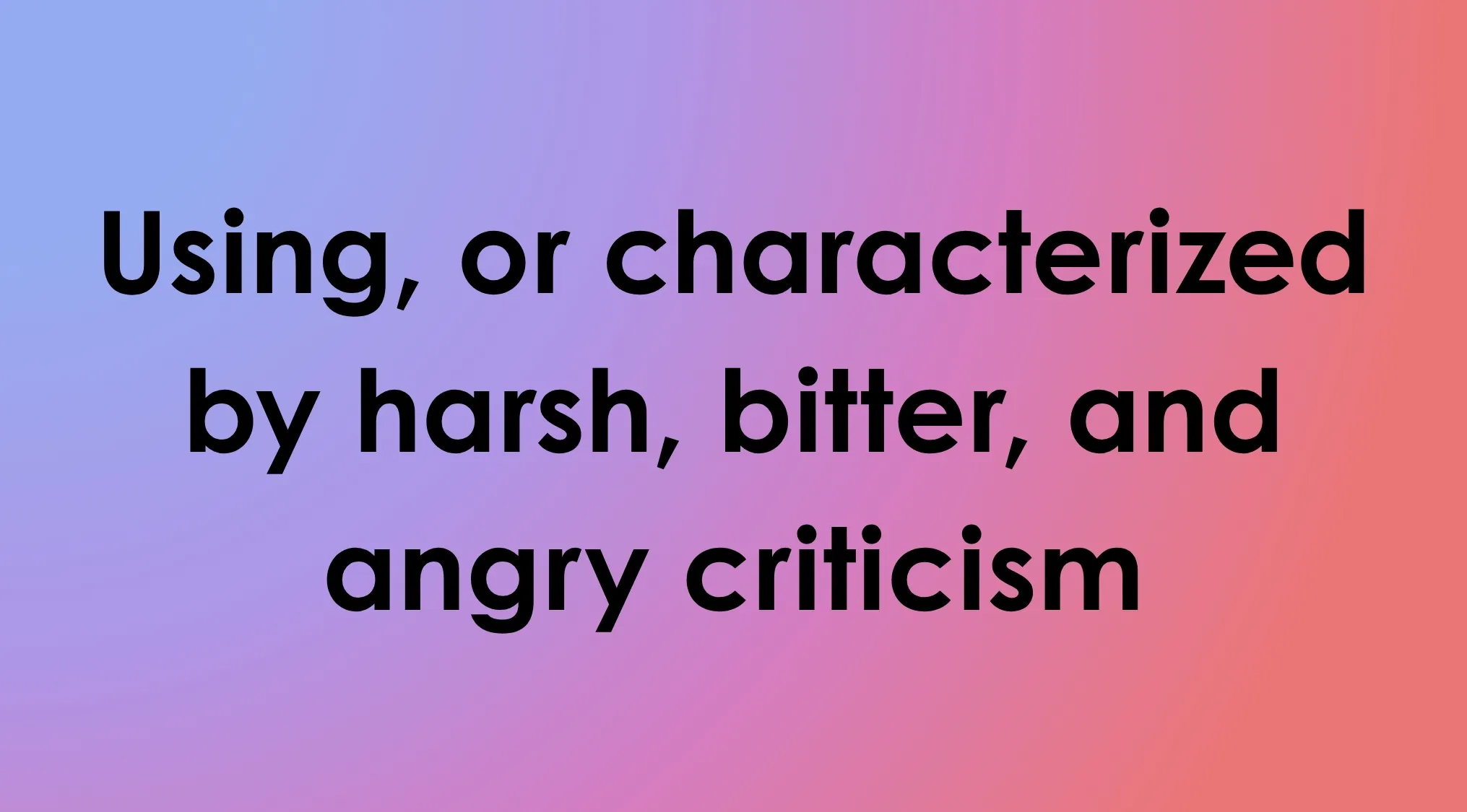 Smart people words: Match the definition 'harsh, bitter, and angry criticism' to the right word.