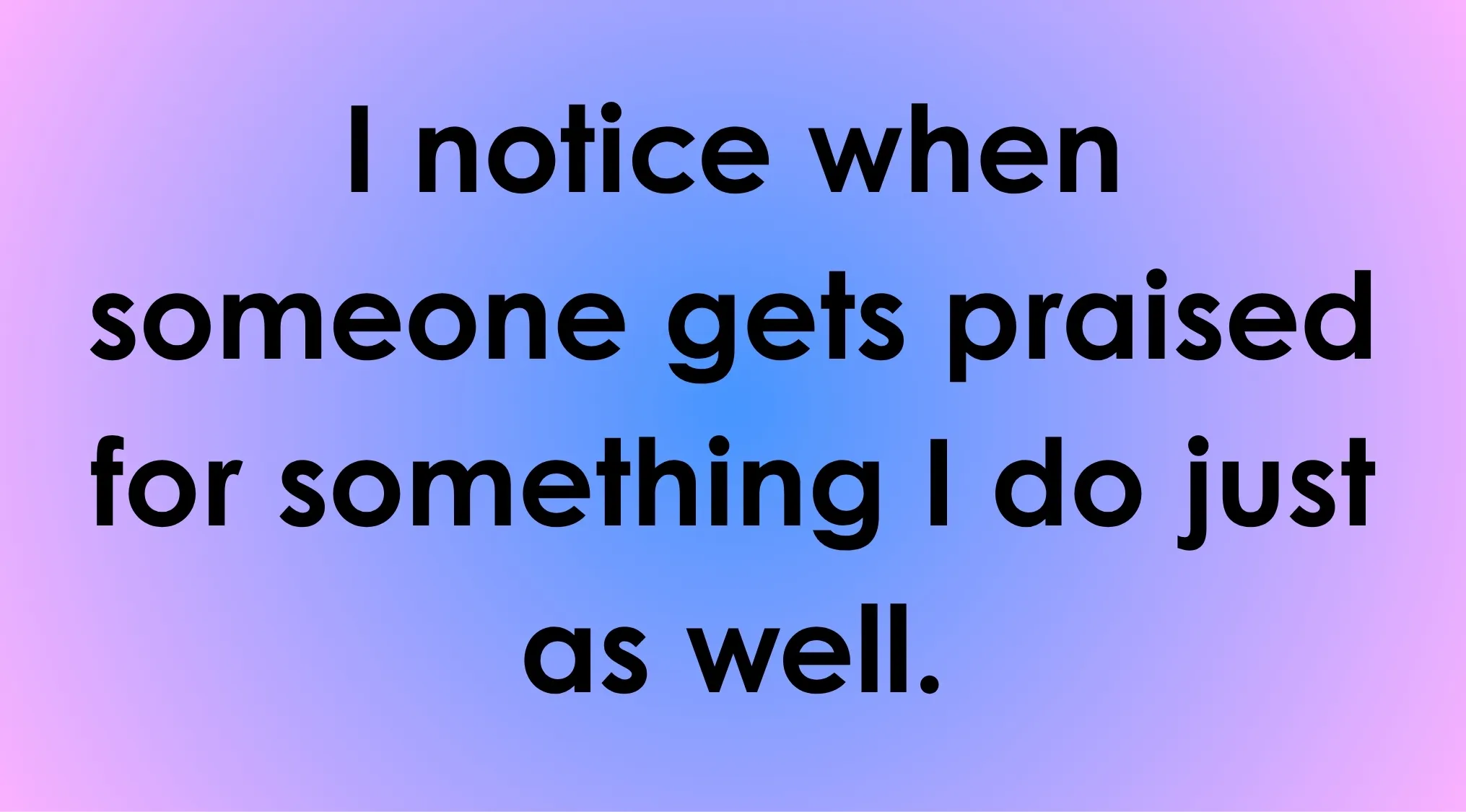 Text overlay on a gradient background reading I notice when someone gets praised for something I do just as well, exploring triggers for envy.