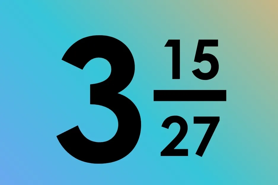 Multiply the fractions to get the result 3 and 15/27.