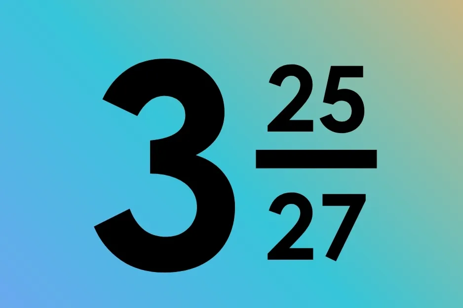 Multiply the fractions to get the result 3 and 25/27.