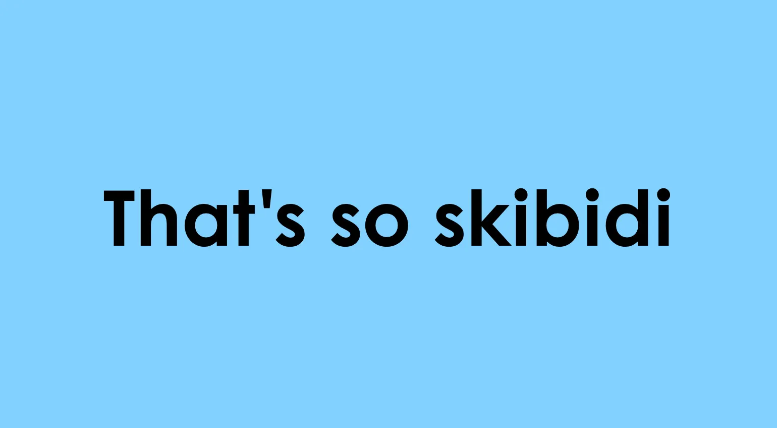 TikTok and Gen Z slang quiz question: What does that's so skibidi mean?