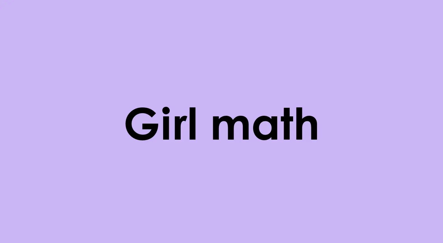 TikTok and Gen Z Slang Quiz question: Text on a purple background reads Girl math.