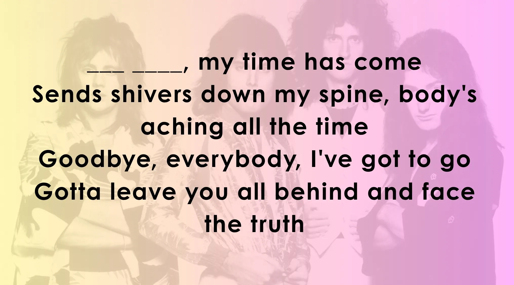Queen song lyrics displayed with a blank to finish the famous music lyrics.