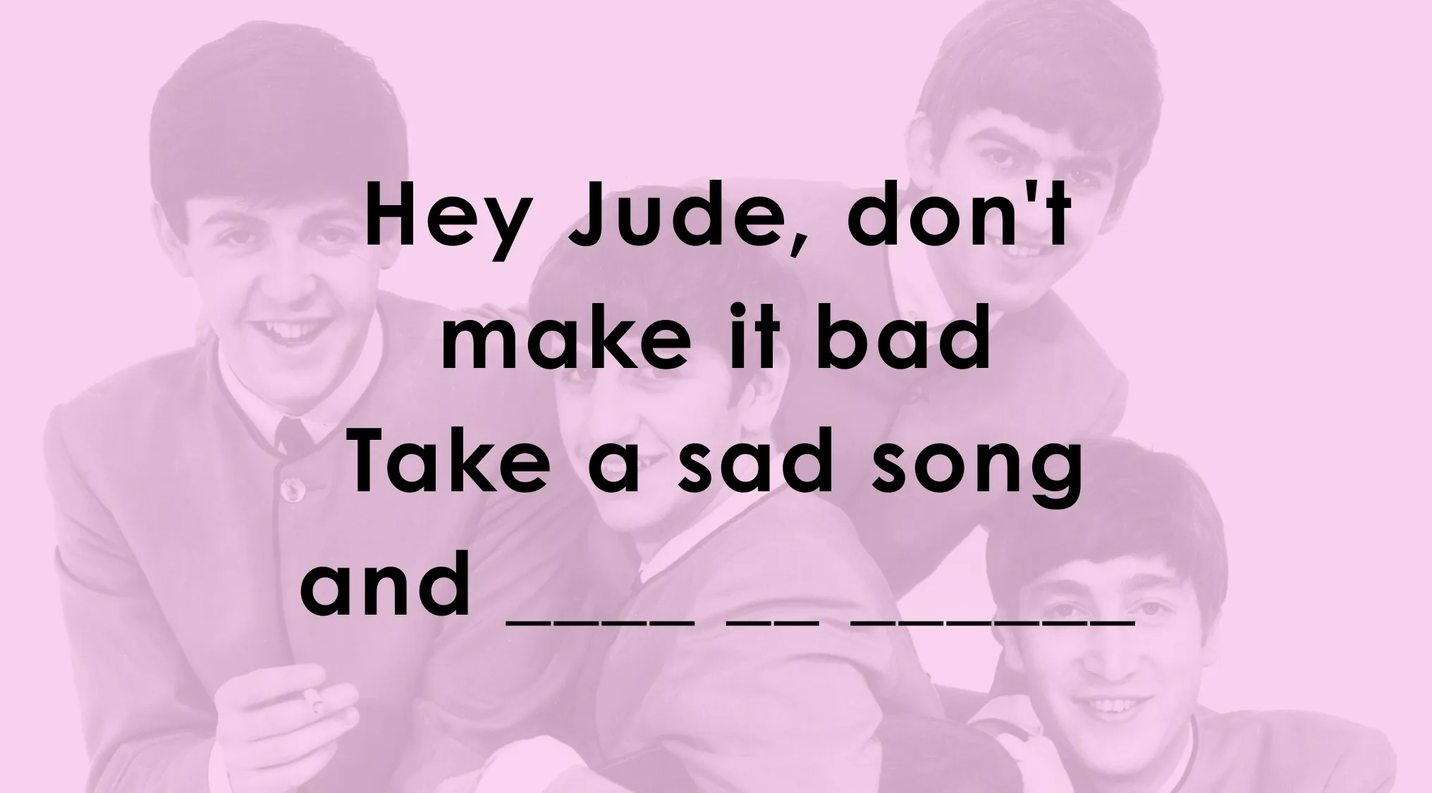The Beatles, with song lyrics over them, inviting users to finish famous music lyrics by filling in the missing words.