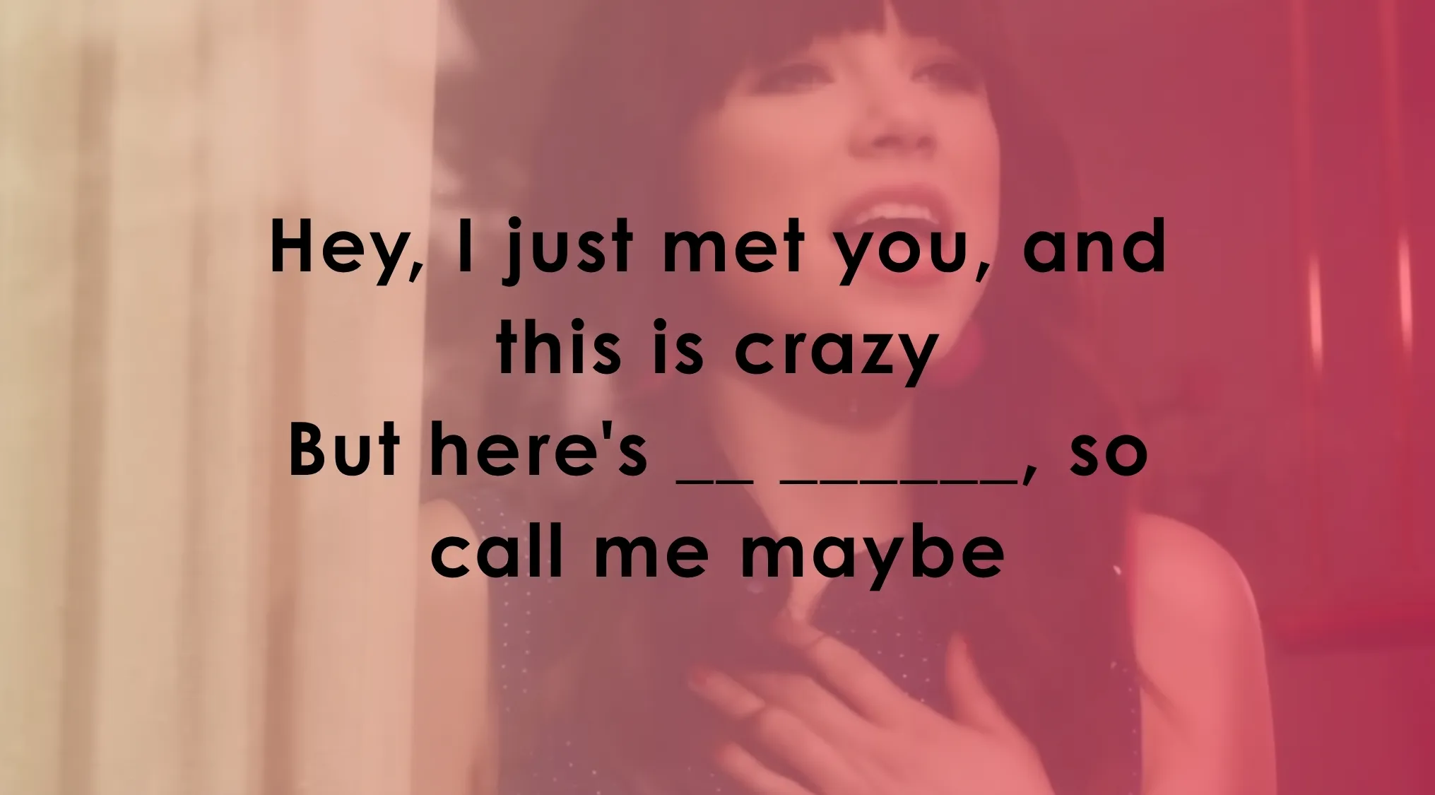Finish the song line of these famous music lyrics: Hey, I just met you, and this is crazy. But here's _______, so call me maybe.