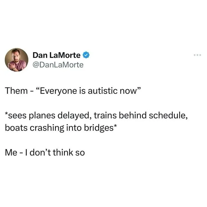 A social media post by Dan LaMorte responding to the idea that everyone is autistic, citing transportation delays and incidents.