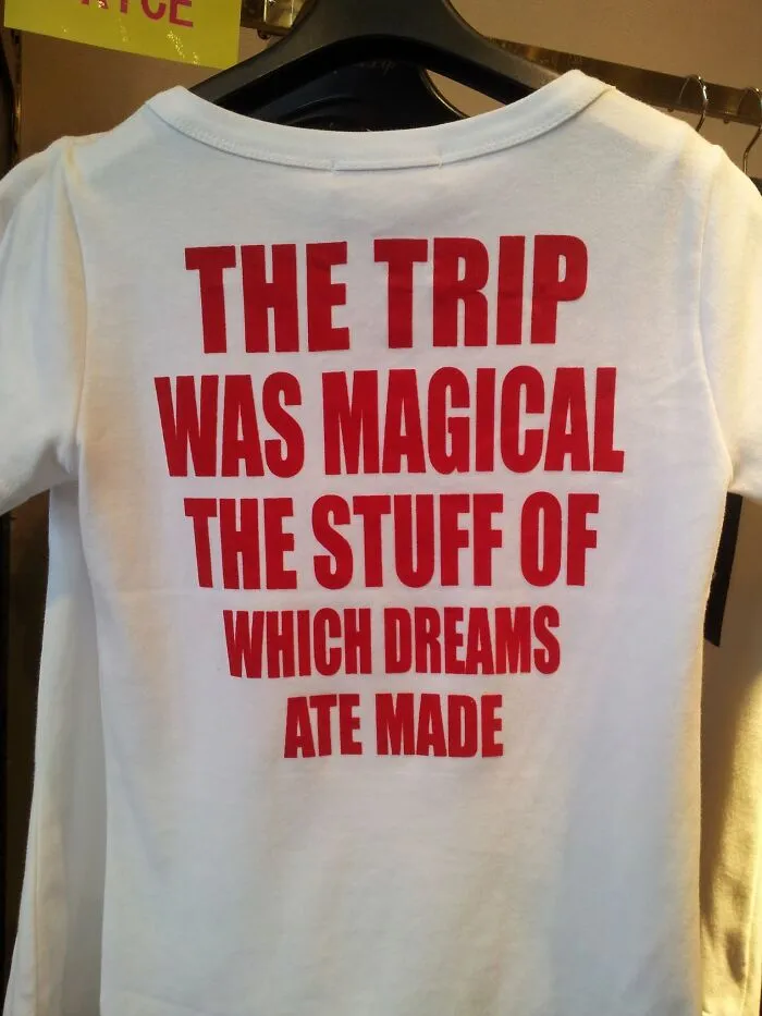 A white t-shirt with the phrase THE TRIP WAS MAGICAL THE STUFF OF WHICH DREAMS ATE MADE, an example of getting lost in translation in Japan.