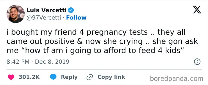A tweet from Luis Vercetti about buying a friend four positive pregnancy tests, making her worry about affording kids, an example of displays of stupidity.