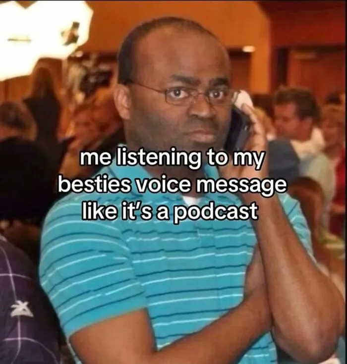A humorous meme featuring a man holding his phone to his ear like a podcast, listening to a voice message.