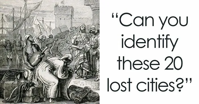 "Lost Kingdom Or Real City?": Test Yourself With 20 Ancient Civilizations Questions