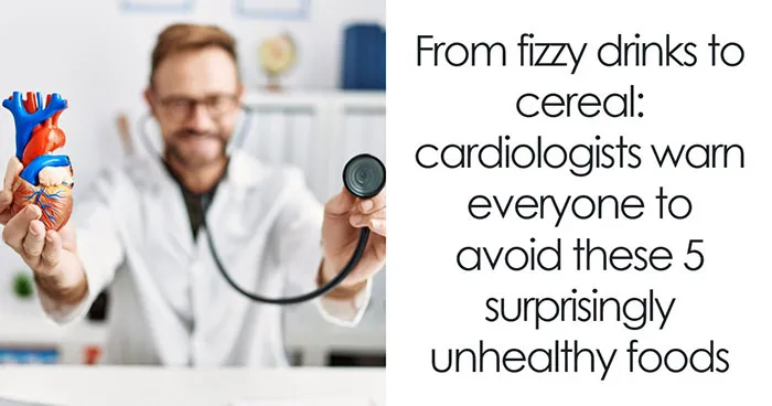 5 Everyday Foods That Keep Showing Up In Heart Doctors’ Warning Lists, And It’s Not A Coincidence