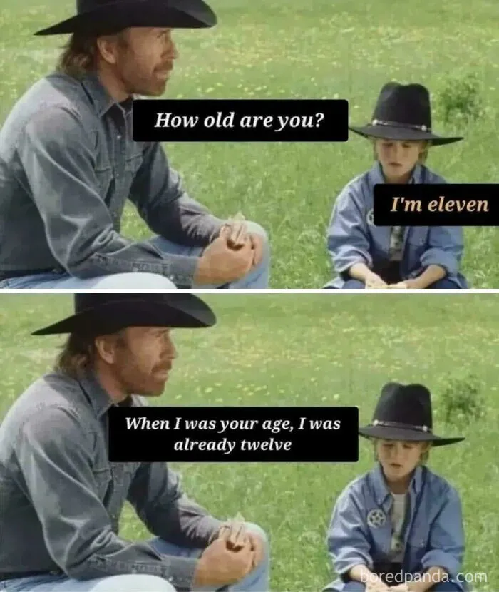 A meme featuring Chuck Norris and a child. Chuck Norris says, When I was your age, I was already twelve. This is one of many ancient memes that still crack people up.