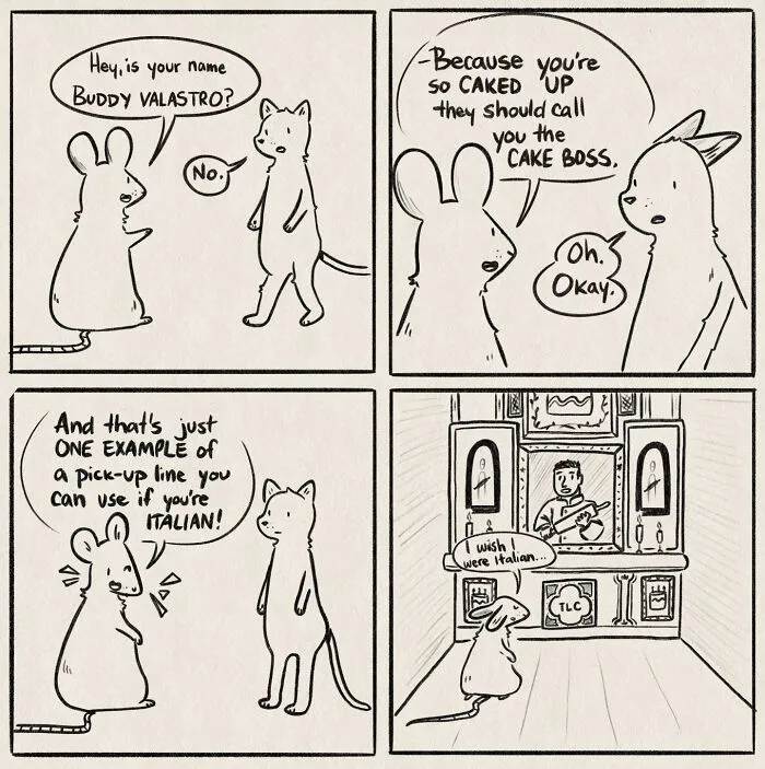 Funny and honest comics: A mouse uses a cheesy pick-up line on a cat, then wishes it was Italian.