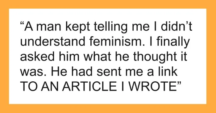 “So Confident In His Wrongness”: Women Are Calling Out 61 Absurd Things Men Mansplained To Them