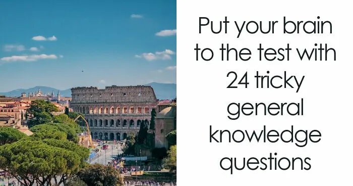“Are You An Advanced Thinker?”: Try These 24 Challenging General Knowledge Questions
