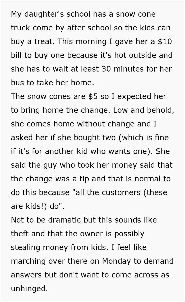 A parent's complaint about a snow cone vendor taking her daughter's change as a tip, showing issues with tipping culture.