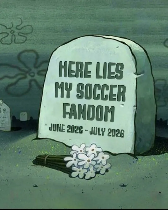 A tombstone in a surprisingly honest post that reads Here Lies My Soccer Fandom, June 2026 - July 2026.