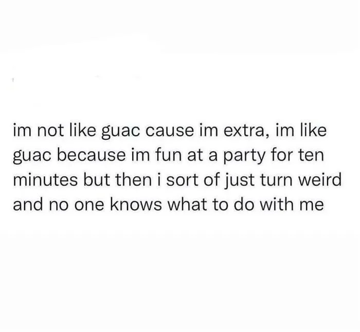 A social media post about surprisingly honest posts: I am like guac, fun at a party for ten minutes, then turn weird.