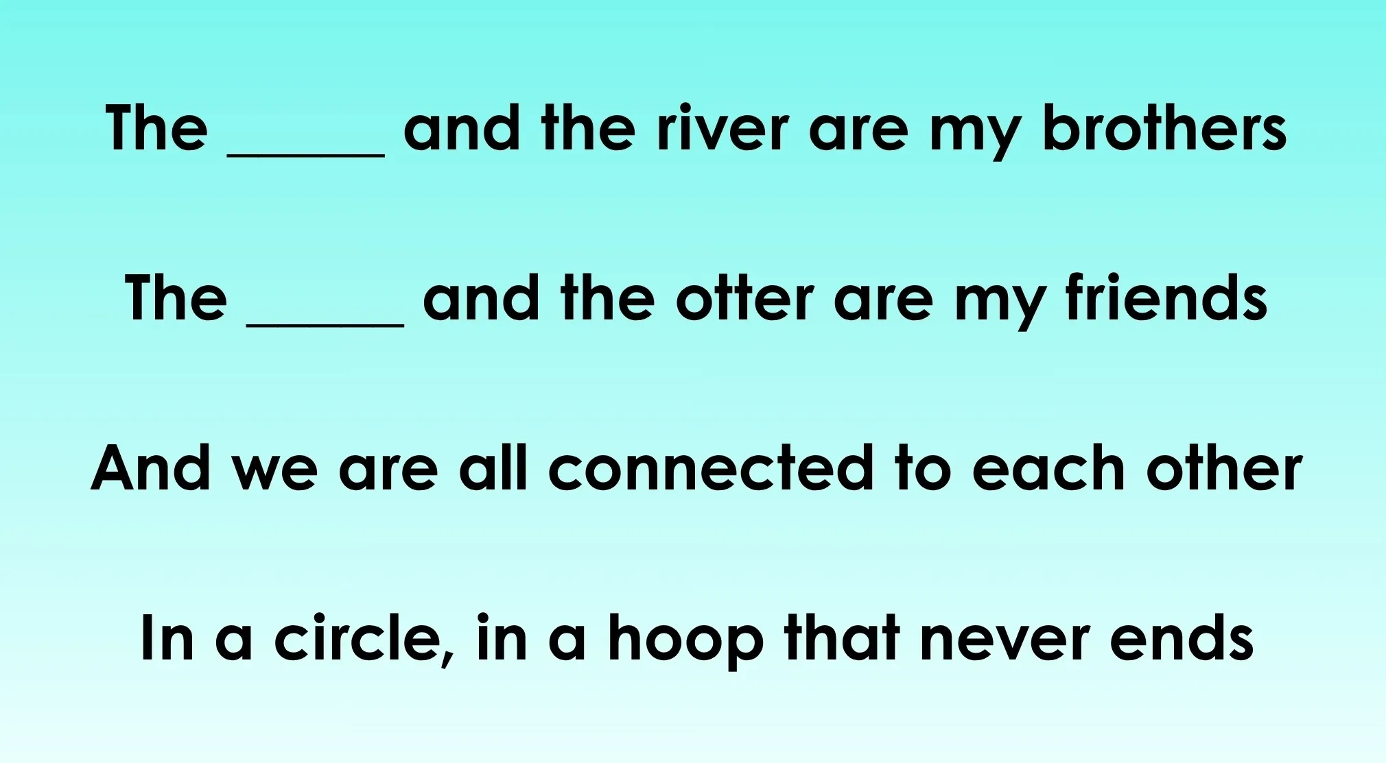 Black text on a light blue background displays song lyrics with blanks. Guess the Disney song lyrics: The ___ and the river are my brothers.