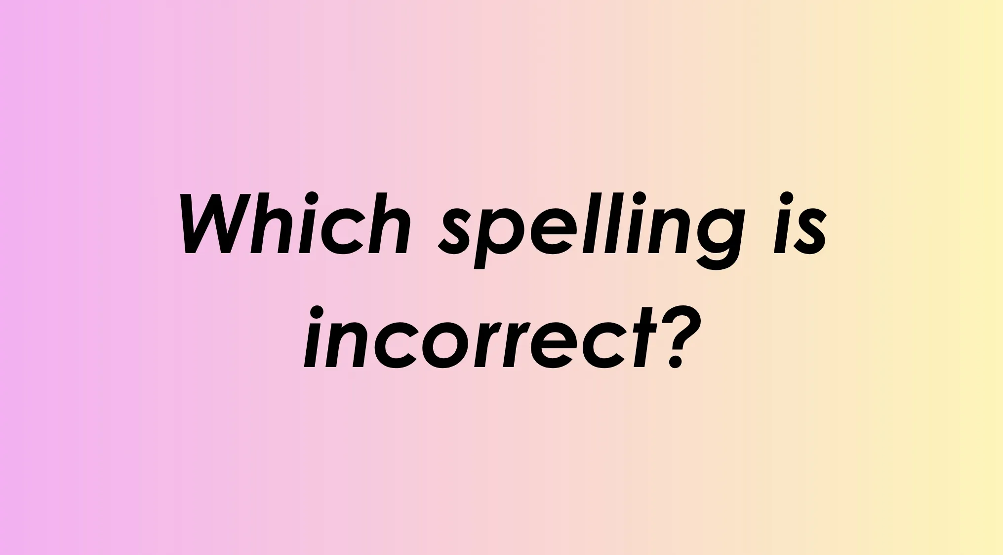 A quiz question on a pink and yellow gradient: Which spelling is incorrect? Engage in this language quiz.