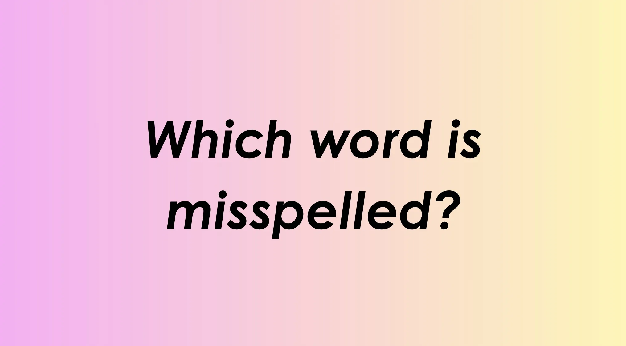 Language Quiz: Spot the incorrect spelling, Which word is misspelled?