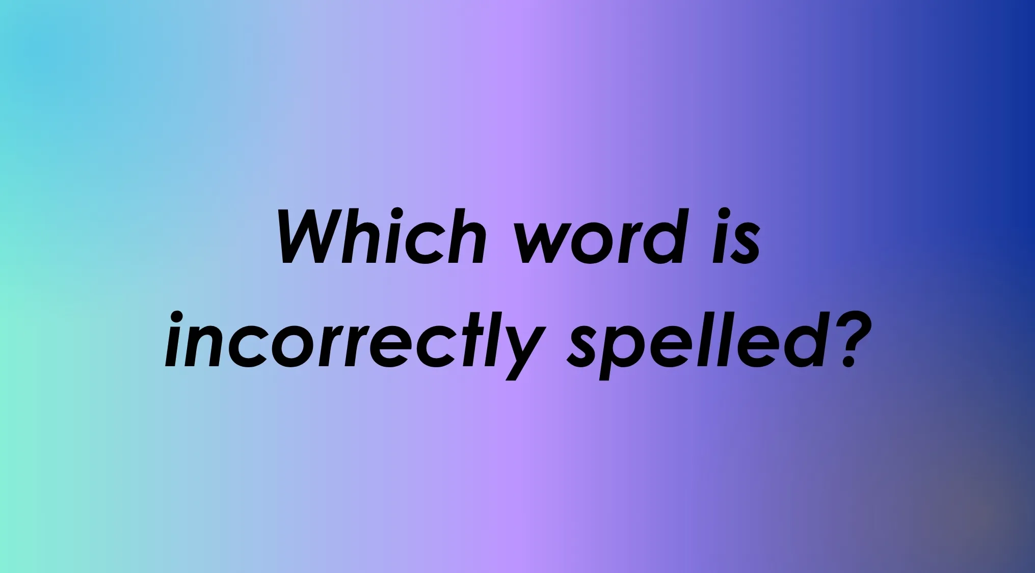 Language Quiz: Which word is incorrectly spelled? A fun spelling challenge.