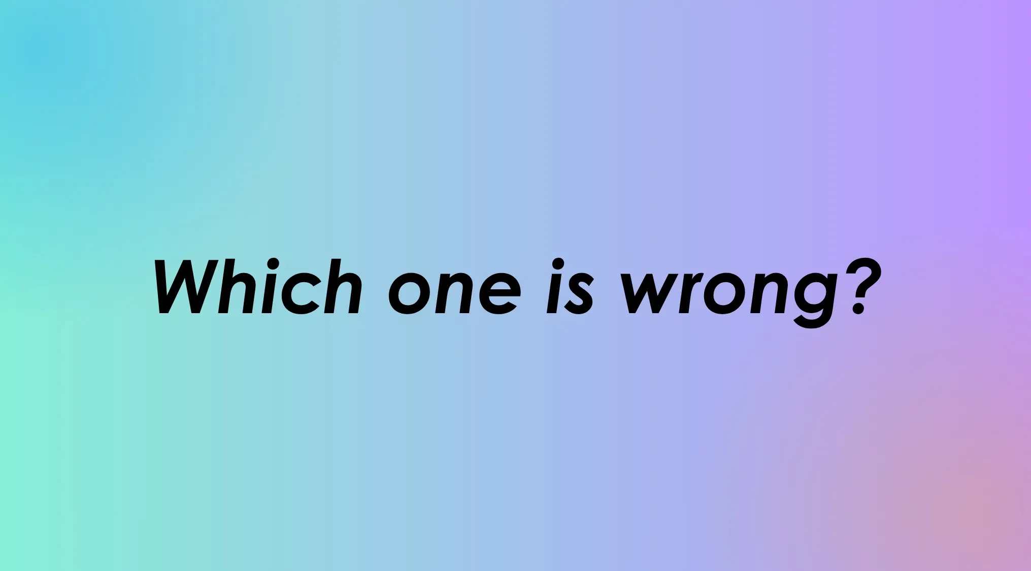 Which one is wrong? A language quiz to spot incorrect spelling.