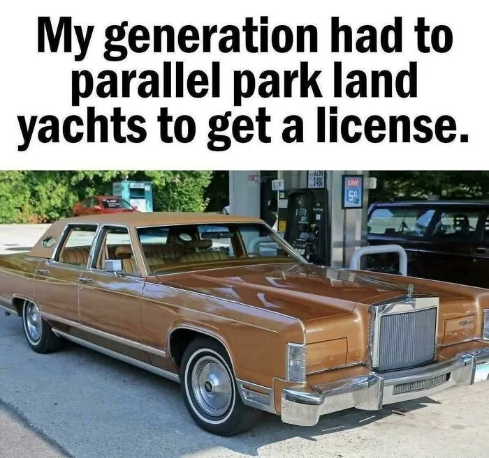 I May Not Have Had To Learn To Drive A Manual Transmission Vehicle, But I Did Have To Practice And Pass My Driver's Test In A Huge Car, Just Like The B 52s Sing About In Love Shack...."Im Loading Up My Chrysler; It Seats About 20!"