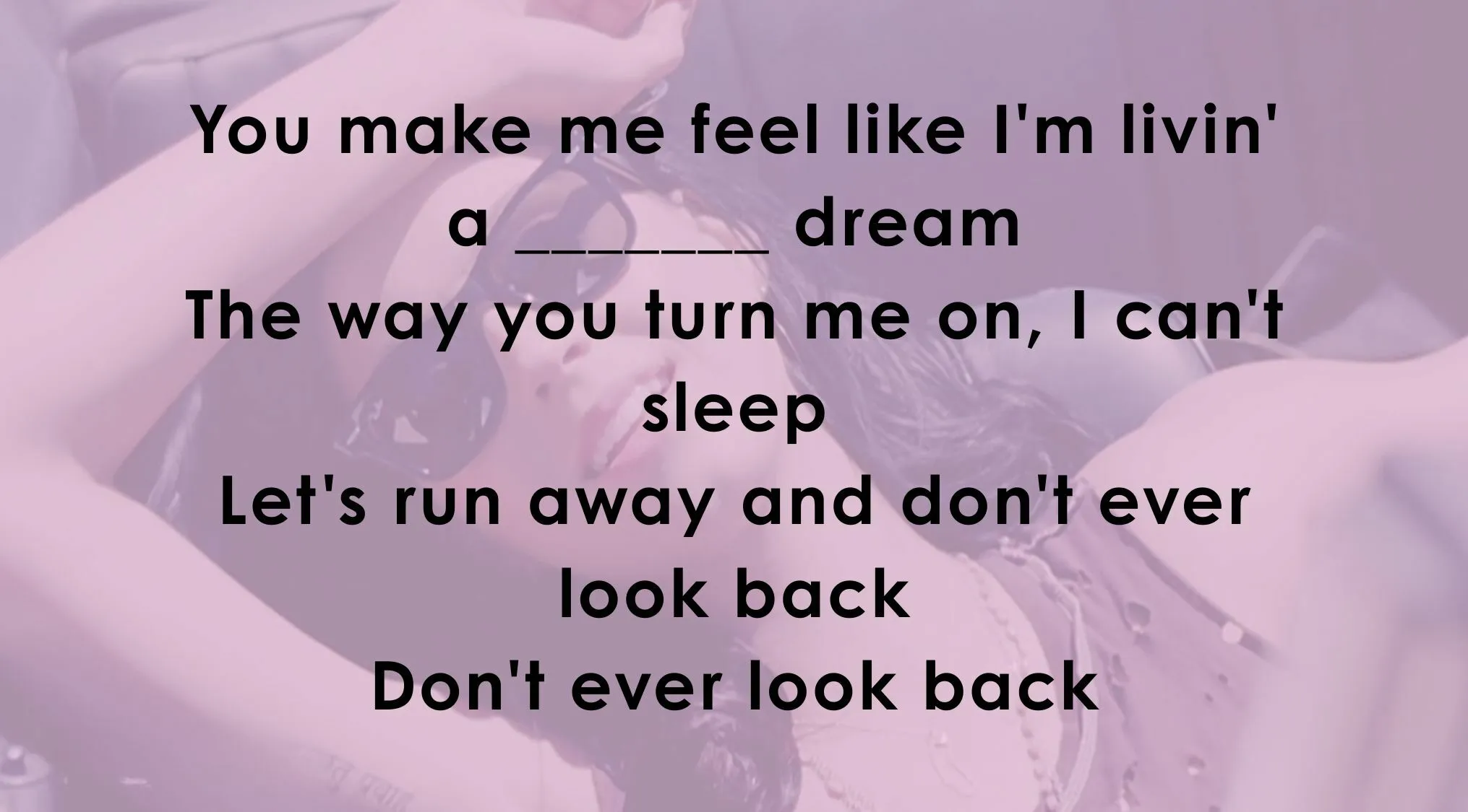Finish these famous music lyrics: You make me feel like I'm livin' a ______ dream.
