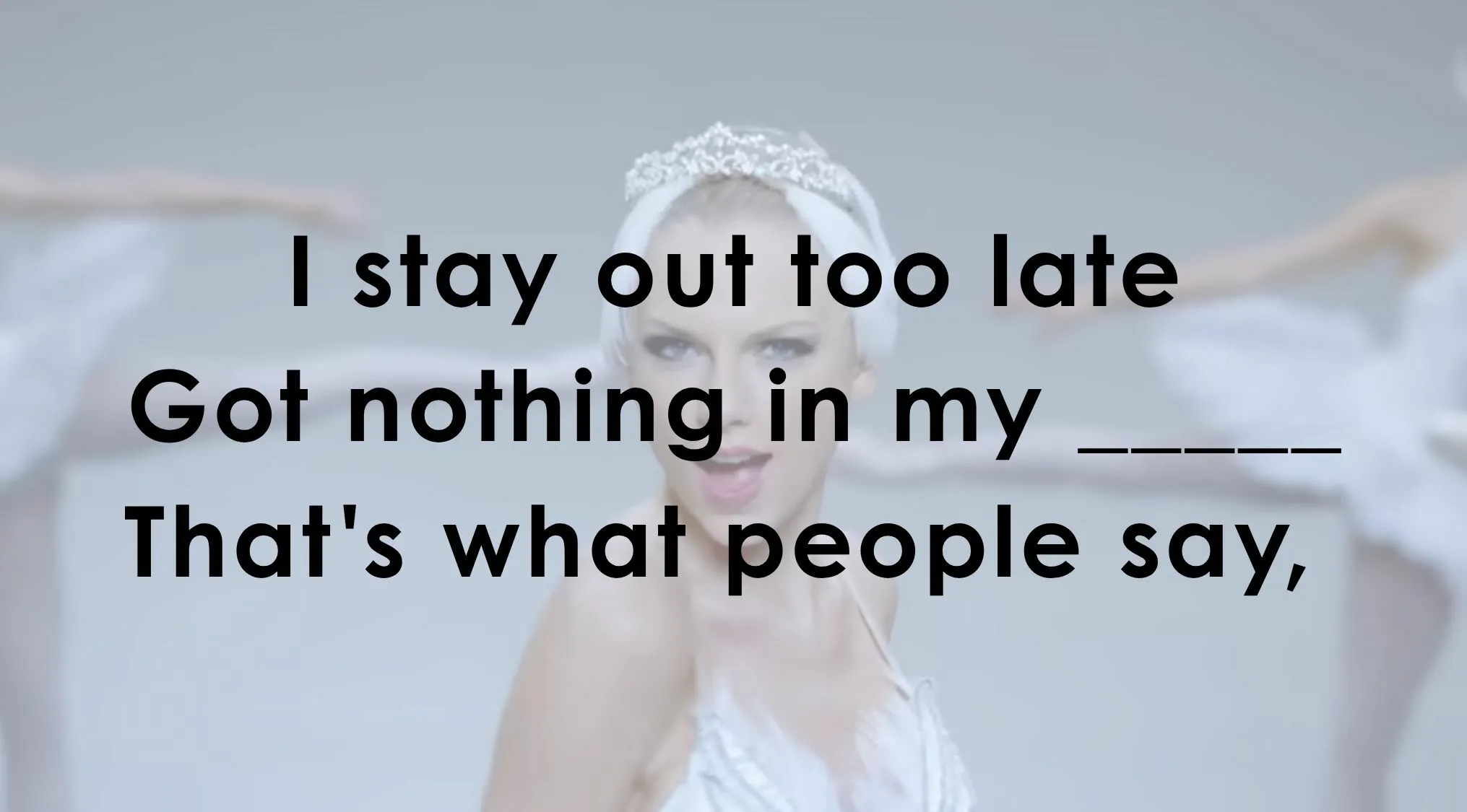 Finish these famous music lyrics: I stay out too late, Got nothing in my ______.