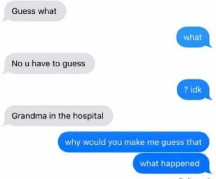 Hilarious text exchanges where someone makes the recipient guess that their grandma is in the hospital.