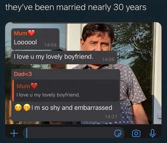 A text message conversation where Mum says I love u my lovely boyfriend, and Dad replies I m so shy and embarrassed, an unhinged meme.