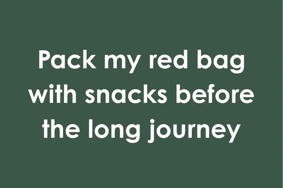 Pack my red bag with snacks before the long journey, an example for the 45% club question about a pangram.
