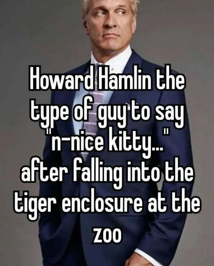 A man in a suit with text overlay, an unhinged meme about Howard Hamlin saying nice kitty after falling into a tiger enclosure.