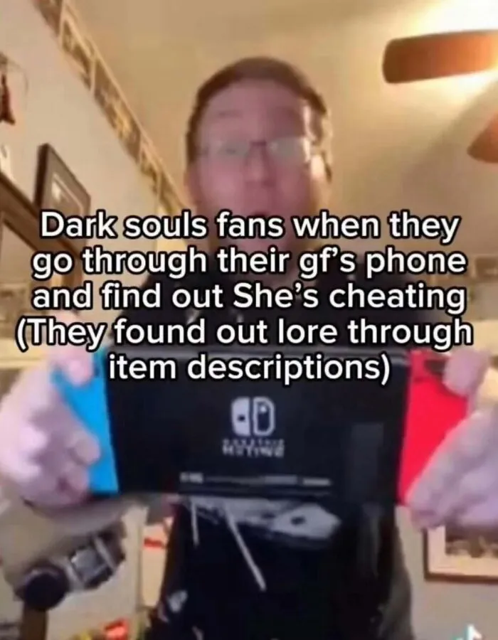 A meme about Dark Souls fans finding out their GF is cheating by reading lore in item descriptions, part of unhinged memes.