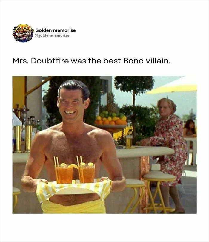 Pierce Brosnan as James Bond holding drinks, with Mrs. Doubtfire in the background, a '90s nostalgic post.