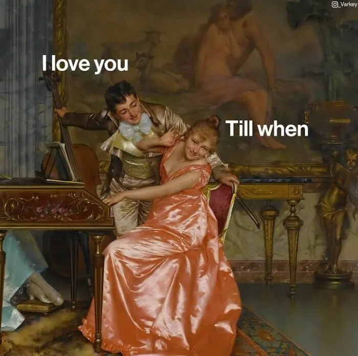 Classical art meme of a man serenading a woman captioned 'I love you' and 'Till when'.