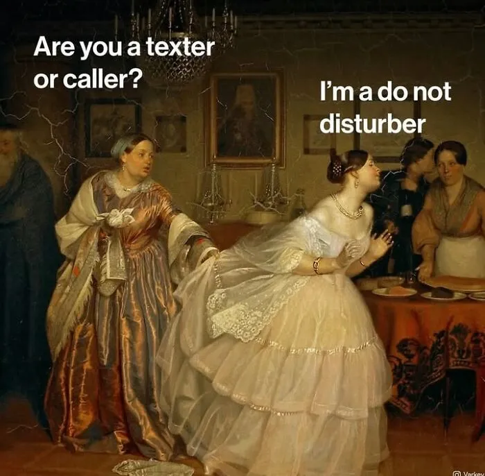 Classical art meme: A woman pulling another woman away, with text asking Are you a texter or caller? I’m a do not disturber.