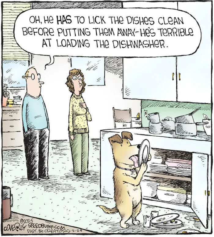 A funny dog comic of a dog licking dishes clean before they go into the dishwasher, making life with dogs never boring.