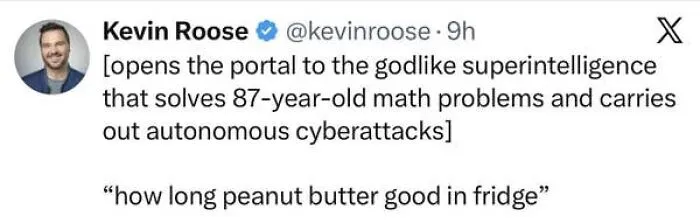 A social media post about surprisingly honest posts: Superintelligence solves complex problems but asks, how long is peanut butter good in the fridge.