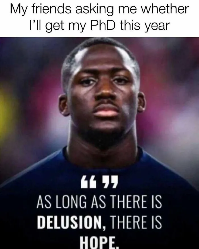 82 Memes That Might Convince You To Not Get That PhD If You’re Still On the Fence