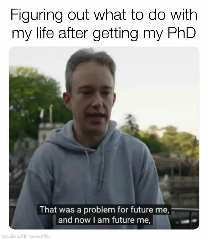 82 Memes That Might Convince You To Not Get That PhD If You’re Still On the Fence