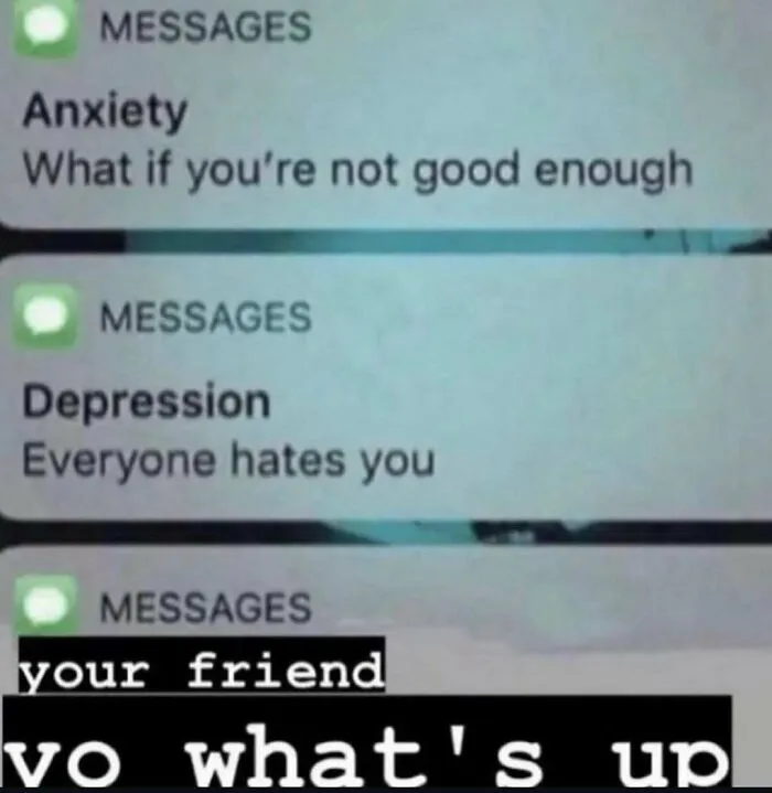 A screenshot of a phone showing text messages from anxiety, depression, and a friend, a meme to change mood.