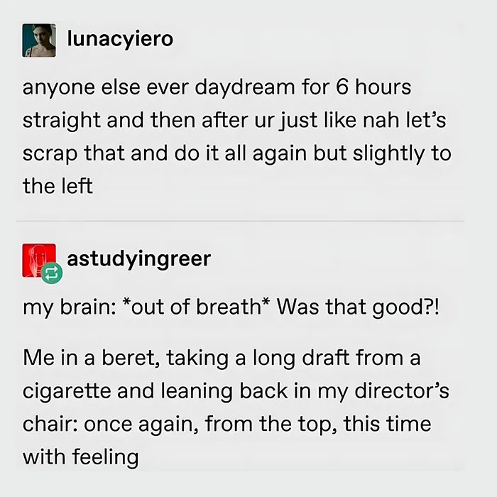A neurodivergent brain meme about daydreaming for 6 hours, then scrapping it and starting over.