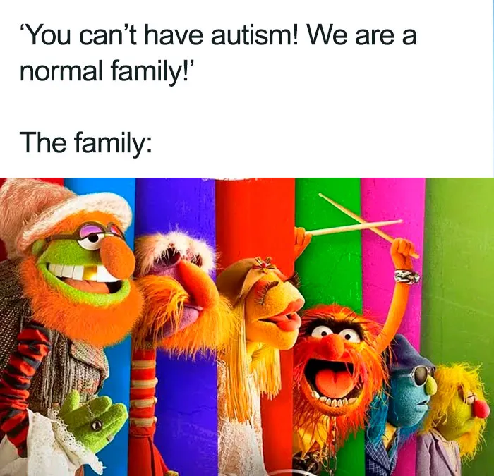 A neurodivergent meme humorously depicting The Muppets as a family despite being told You can't have autism.