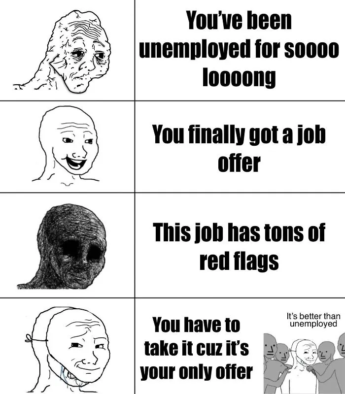 A four-panel meme depicting the Corporate Absurdity of taking a job with red flags due to unemployment.