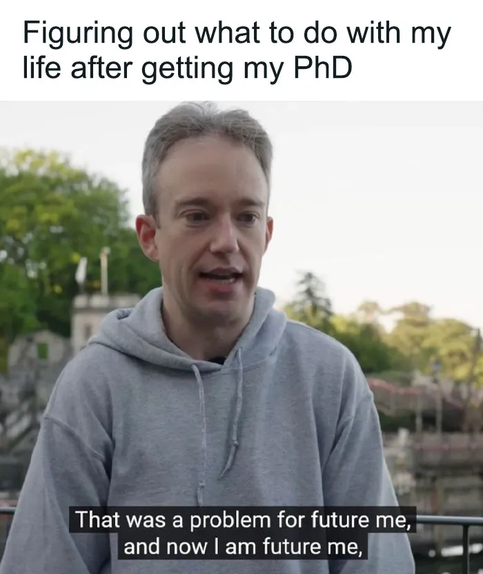 82 Memes That Might Convince You To Not Get That PhD If You’re Still On the Fence