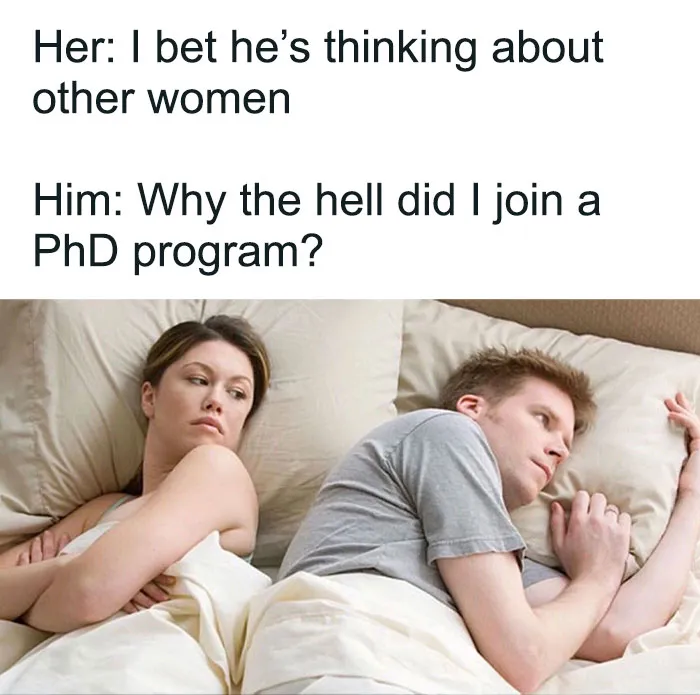 82 Memes That Might Convince You To Not Get That PhD If You’re Still On the Fence